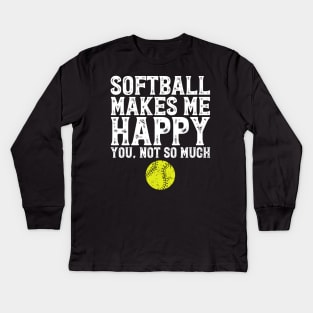 Softball makes me happy you not so much Kids Long Sleeve T-Shirt